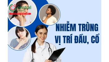 Nhiễm trùng vị trí đầu, cổ - Hướng dẫn của Bộ Y tế về định hướng chỉ định xét nghiệm vi sinh lâm sàng