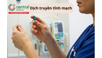 Dịch truyền tĩnh mạch trong lĩnh vực y khoa: Thông tin chung, phân loại, vai trò