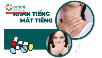 Khản giọng mất tiếng uống thuốc gì? Cách chữa khàn tiếng hiệu quả tại nhà