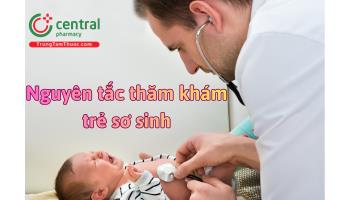 Thăm khám lâm sàng trẻ sơ sinh: Nguyên tắc và quy trình chuẩn