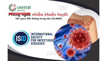 Phòng ngừa nhiễm khuẩn huyết liên quan đến đường trung tâm (CLABSI) theo ISID cập nhật năm 2024