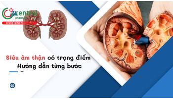 Siêu âm thận có trọng điểm: Hướng dẫn cách làm chi tiết từng bước