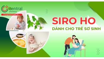 Siro ho cho trẻ sơ sinh: Khi nào cần dùng và tiêu chí lựa chọn