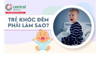 Trẻ khóc đêm phải làm sao? Mẹo trị bằng thần chú cực nhạy